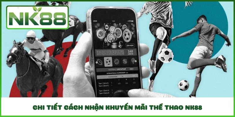 Chi tiết cách nhận khuyến mãi thể thao NK88