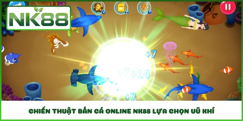 Chiến thuật bắn cá online NK88 lựa chọn vũ khí