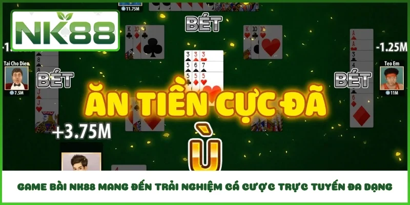 Game bài NK88 mang đến trải nghiệm cá cược trực tuyến đa dạng