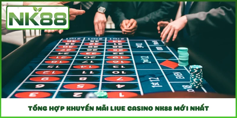Tổng hợp khuyến mãi Live Casino NK88 mới nhất