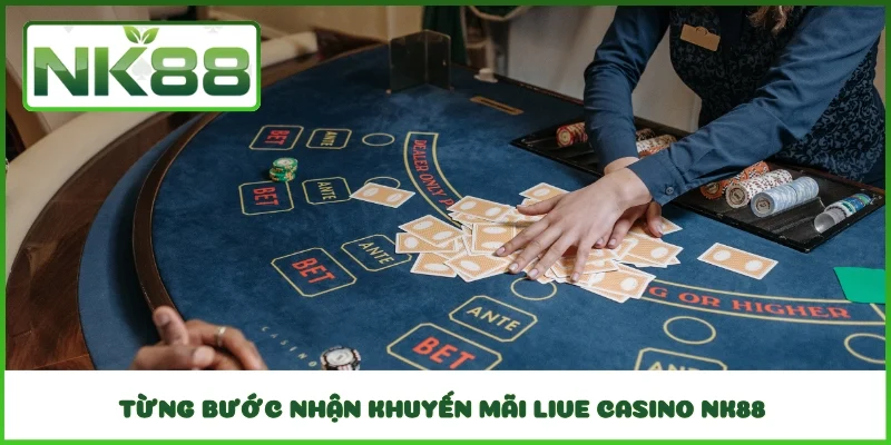 Từng bước nhận khuyến mãi Live Casino NK88 